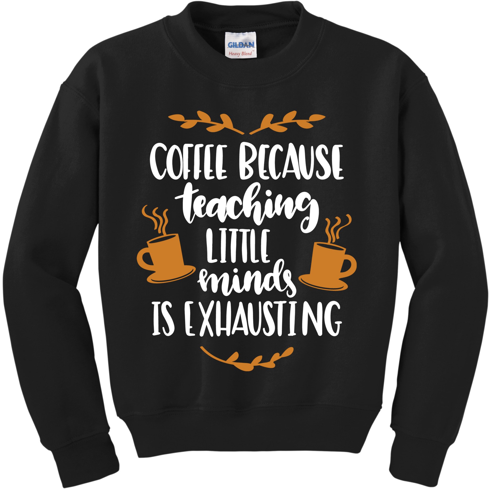 Coffee Because Teaching Little Minds Is Exhausting Kids Sweatshirt