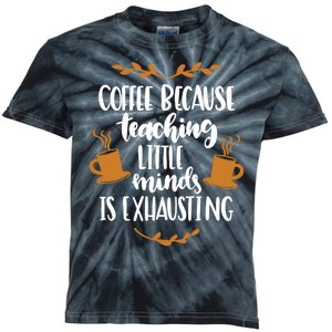 Coffee Because Teaching Little Minds Is Exhausting Kids Tie-Dye T-Shirt