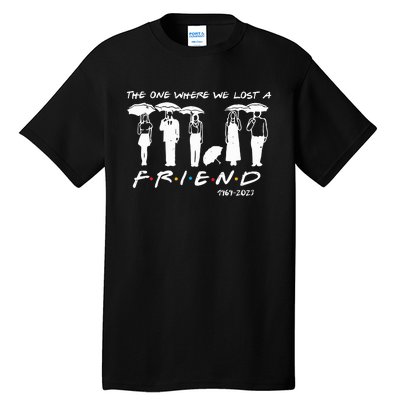 Chandler Bing The One Where We Lost A Friend Honoring Tall T-Shirt