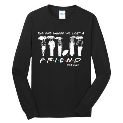 Chandler Bing The One Where We Lost A Friend Honoring Tall Long Sleeve T-Shirt