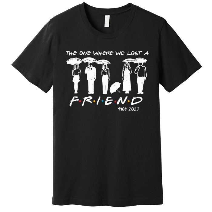 Chandler Bing The One Where We Lost A Friend Honoring Premium T-Shirt