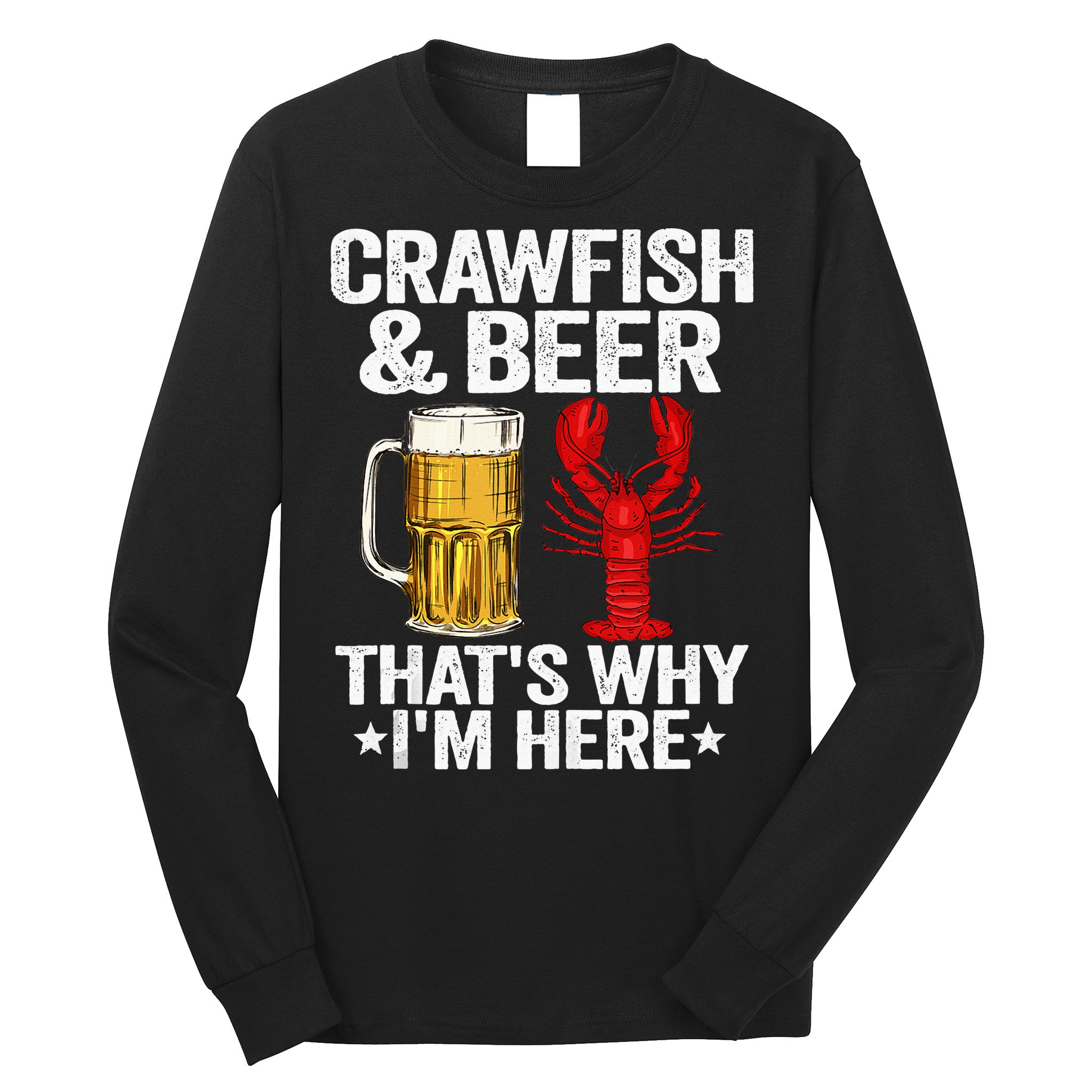 Crawfish & Beer Thats Why Im Here Crayfish Daddy Crawfish Long Sleeve Shirt