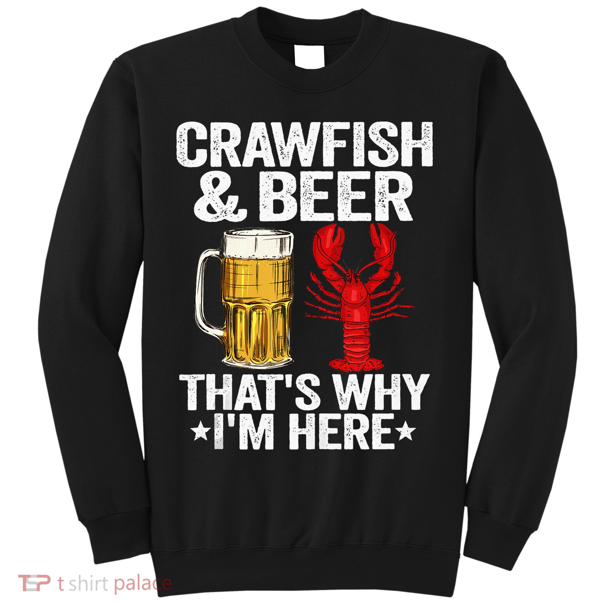Crawfish & Beer Thats Why Im Here Crayfish Daddy Crawfish Sweatshirt