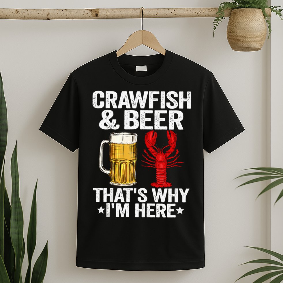 Crawfish & Beer Thats Why Im Here Crayfish Daddy Crawfish T-Shirt