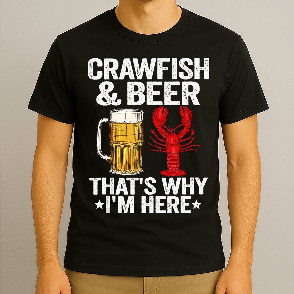 Crawfish & Beer Thats Why Im Here Crayfish Daddy Crawfish T-Shirt