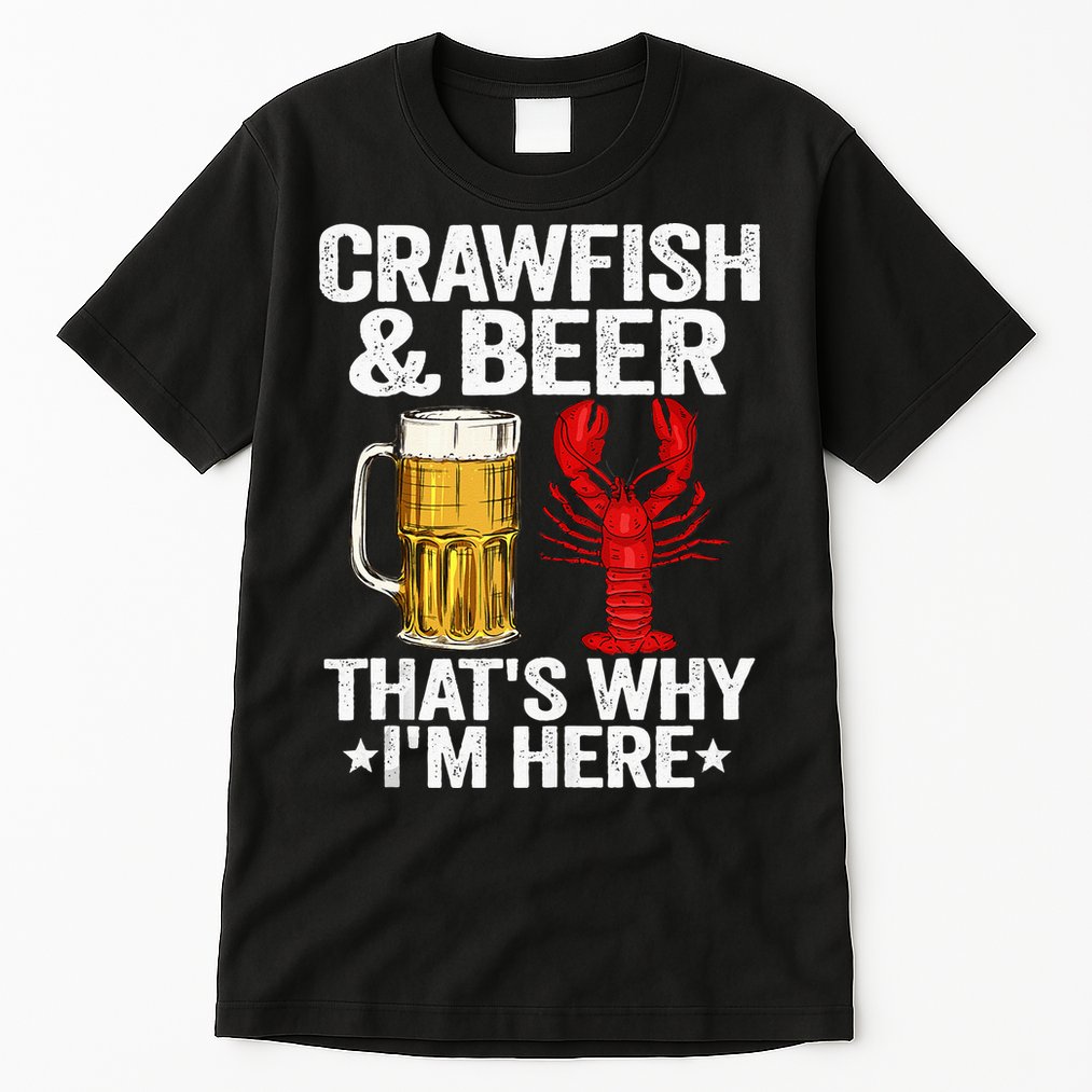 Crawfish & Beer Thats Why Im Here Crayfish Daddy Crawfish Tall T-Shirt