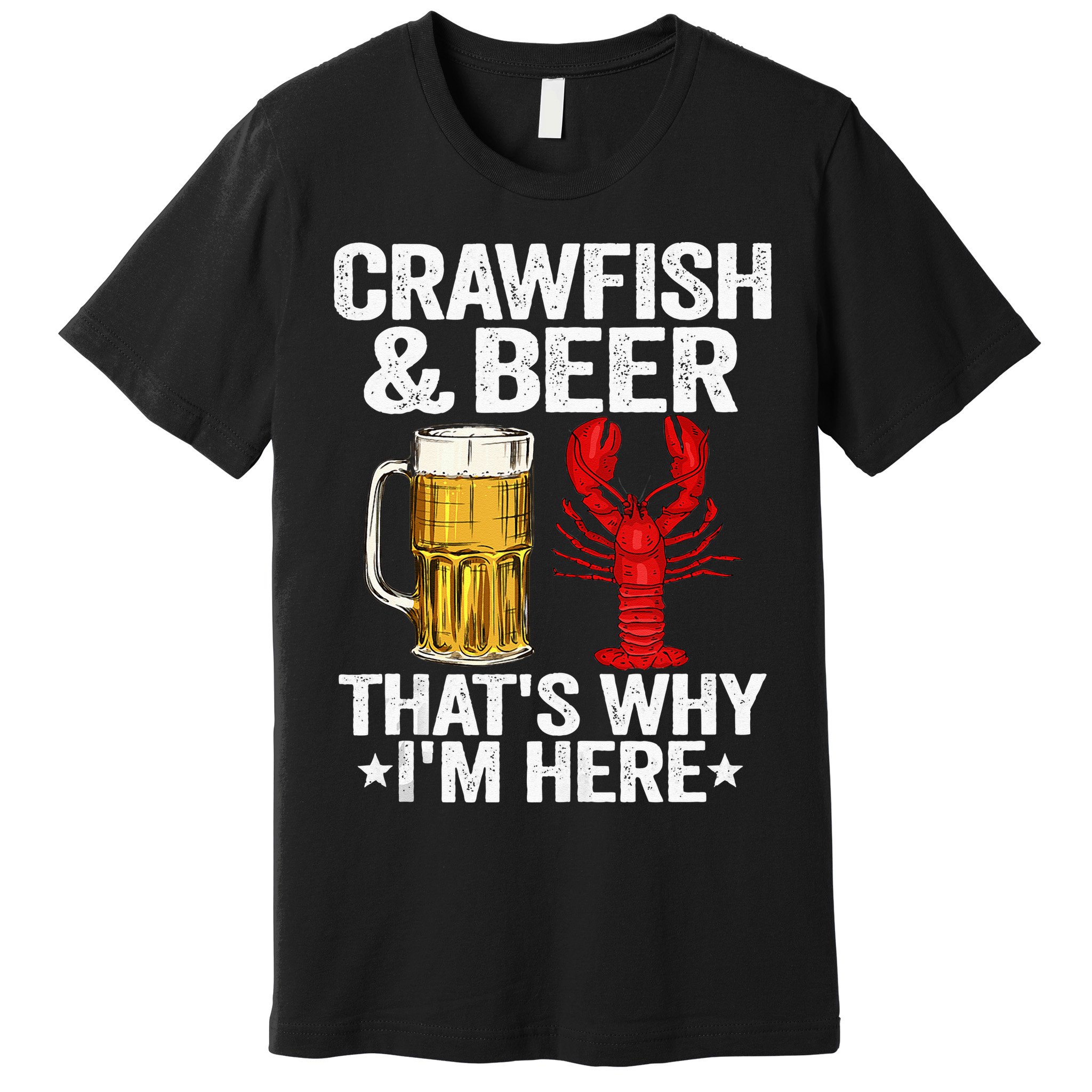 Crawfish & Beer Thats Why Im Here Crayfish Daddy Crawfish Premium T-Shirt