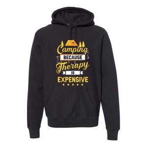 Camping Because Therapy Is Expensive Gift For Camper Premium Hoodie