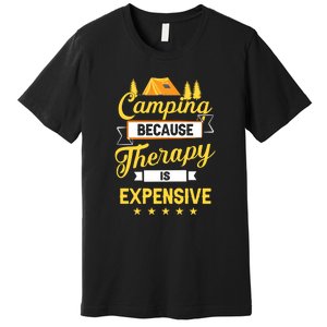 Camping Because Therapy Is Expensive Gift For Camper Premium T-Shirt