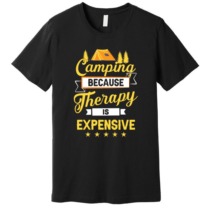 Camping Because Therapy Is Expensive Gift For Camper Premium T-Shirt