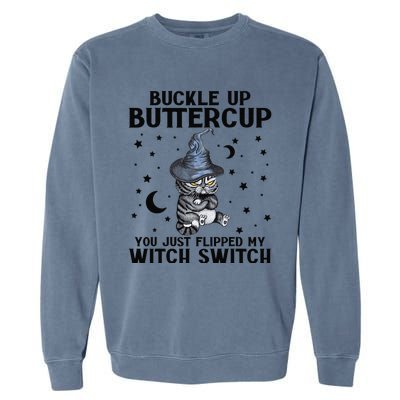 Cat Buckle Up Buttercup You Just Flipped My Witch Switch Garment-Dyed Sweatshirt