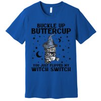 Cat Buckle Up Buttercup You Just Flipped My Witch Switch Premium T-Shirt