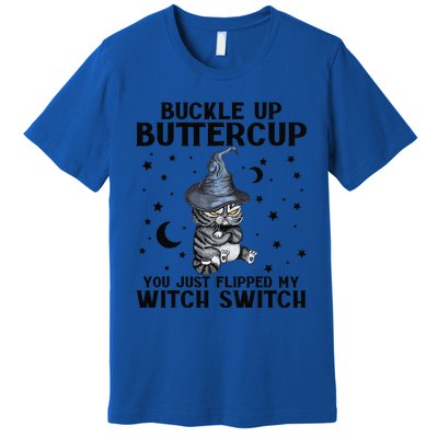 Cat Buckle Up Buttercup You Just Flipped My Witch Switch Premium T-Shirt