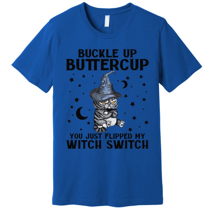 Cat Buckle Up Buttercup You Just Flipped My Witch Switch Premium T-Shirt