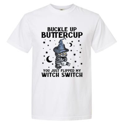 Cat Buckle Up Buttercup You Just Flipped My Witch Switch Garment-Dyed Heavyweight T-Shirt