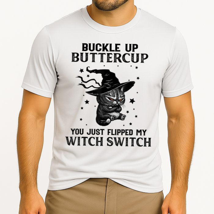 Cat Buckle Up Buttercup You Just Flipped My Witch Switch Performance Shirt