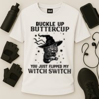 Cat Buckle Up Buttercup You Just Flipped My Witch Switch Performance Shirt