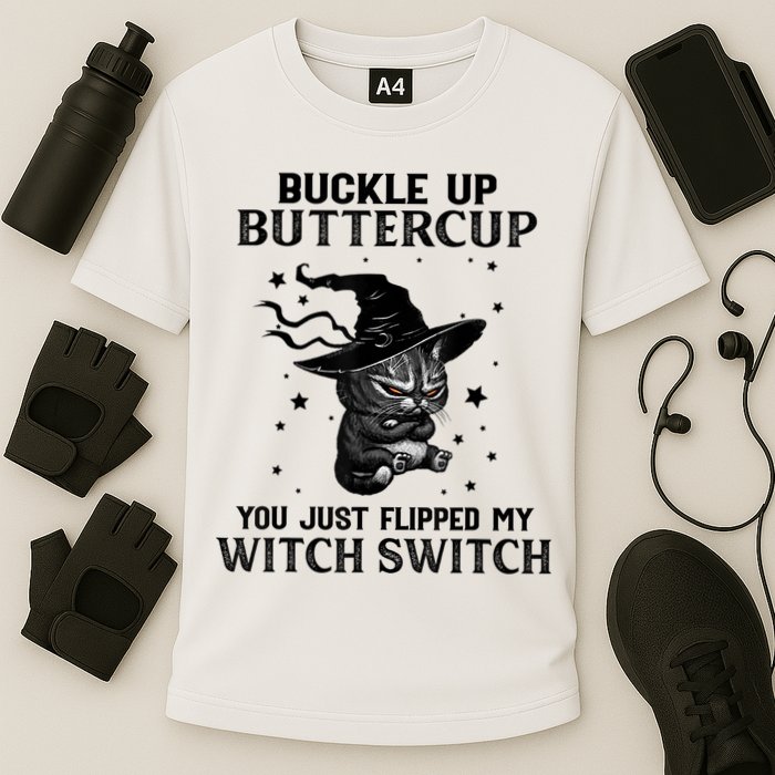 Cat Buckle Up Buttercup You Just Flipped My Witch Switch Performance Shirt