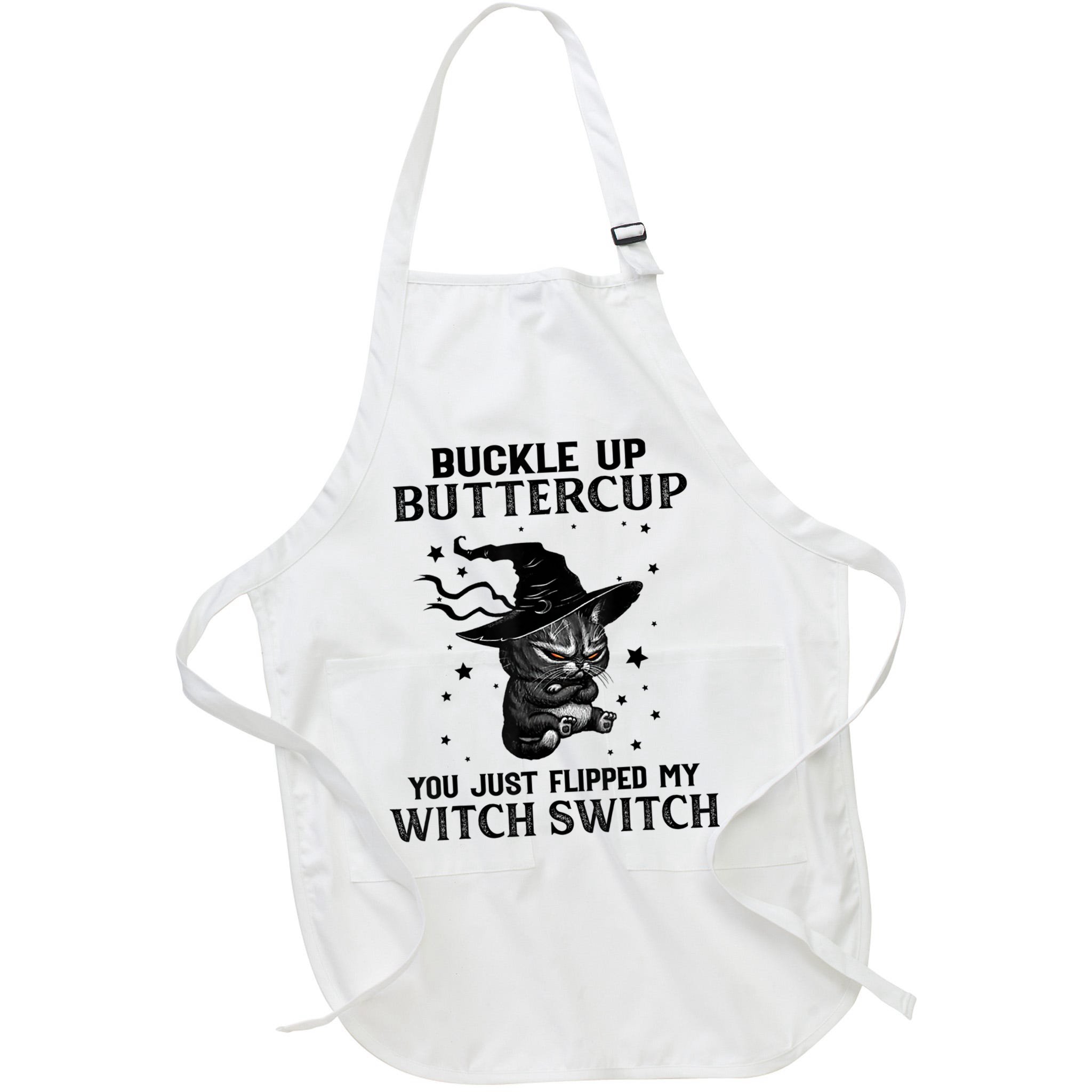 Cat Buckle Up Buttercup You Just Flipped My Witch Switch Apron