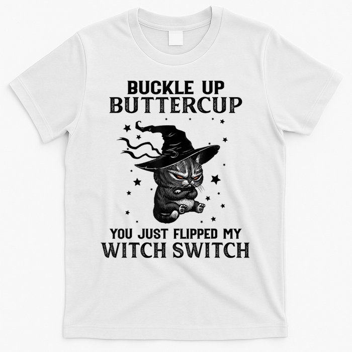 Cat Buckle Up Buttercup You Just Flipped My Witch Switch T-Shirt