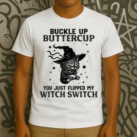 Cat Buckle Up Buttercup You Just Flipped My Witch Switch T-Shirt