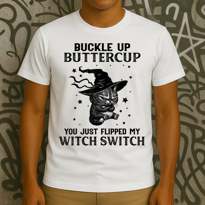 Cat Buckle Up Buttercup You Just Flipped My Witch Switch T-Shirt