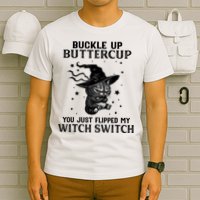 Cat Buckle Up Buttercup You Just Flipped My Witch Switch T-Shirt
