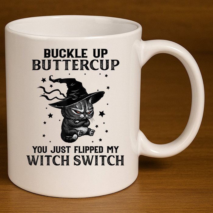 Cat Buckle Up Buttercup You Just Flipped My Witch Switch 11oz C Handle Ceramic Mug
