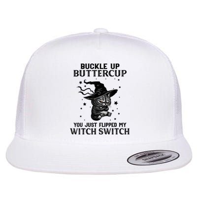 Cat Buckle Up Buttercup You Just Flipped My Witch Switch Flat Bill Trucker Hat