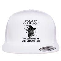 Cat Buckle Up Buttercup You Just Flipped My Witch Switch Flat Bill Trucker Hat