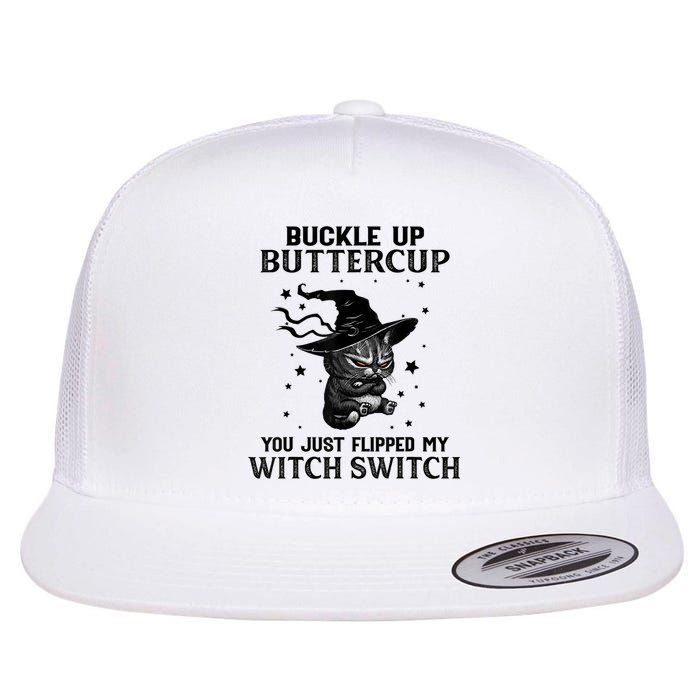 Cat Buckle Up Buttercup You Just Flipped My Witch Switch Flat Bill Trucker Hat