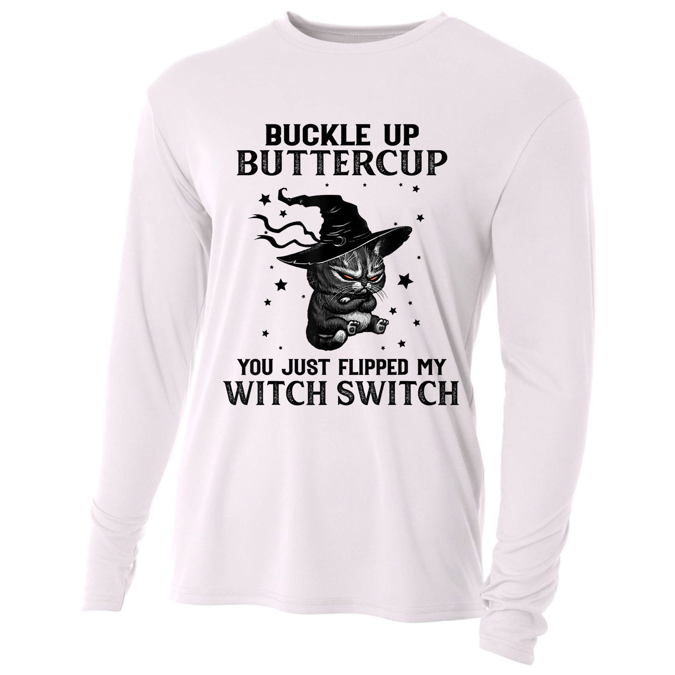 Cat Buckle Up Buttercup You Just Flipped My Witch Switch Cooling Performance Long Sleeve Crew