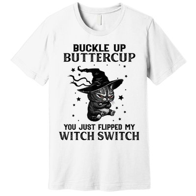 Cat Buckle Up Buttercup You Just Flipped My Witch Switch Premium T-Shirt