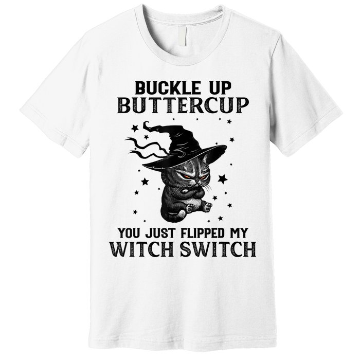 Cat Buckle Up Buttercup You Just Flipped My Witch Switch Premium T-Shirt