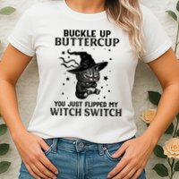 Cat Buckle Up Buttercup You Just Flipped My Witch Switch Womens T-Shirt