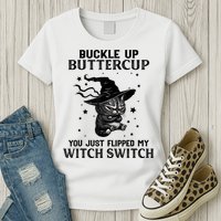 Cat Buckle Up Buttercup You Just Flipped My Witch Switch Womens T-Shirt