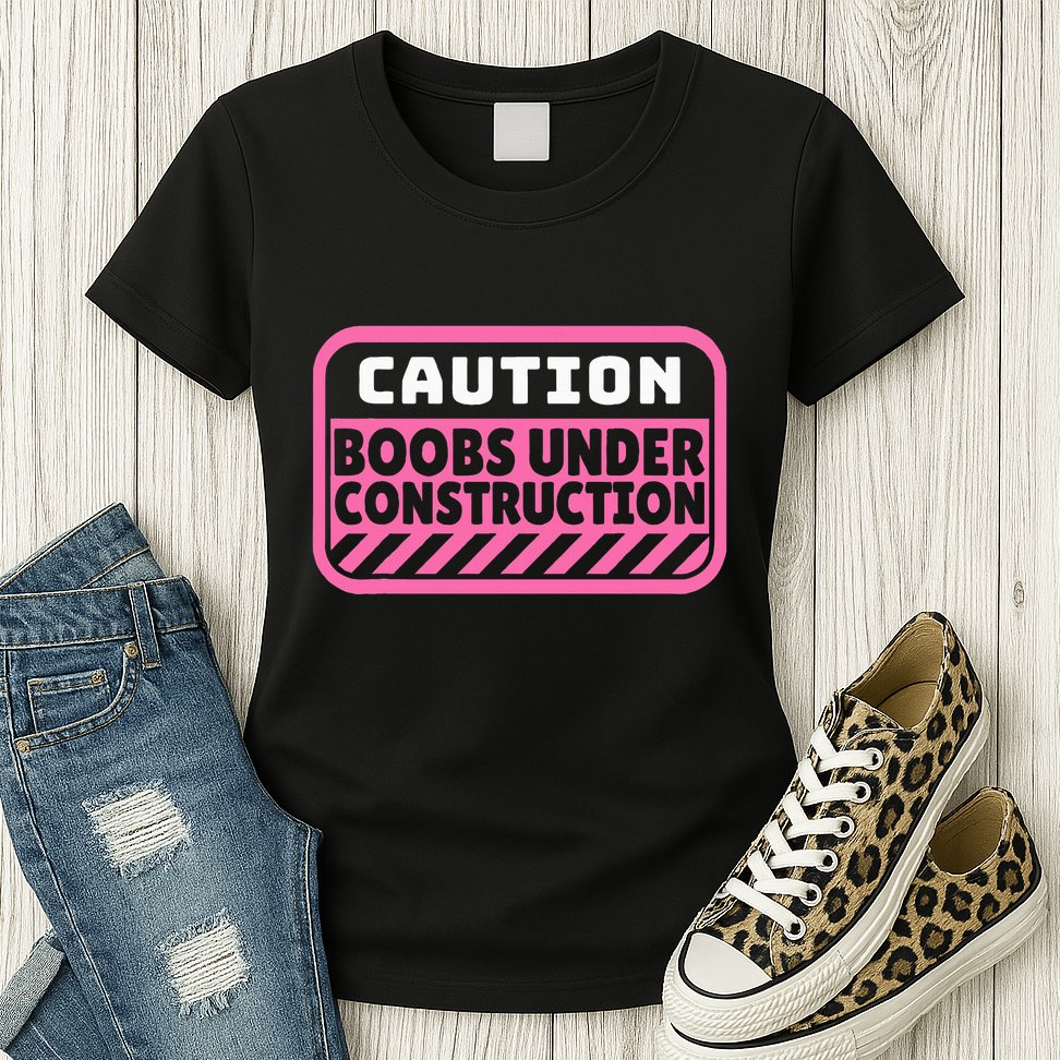 Caution Boobs Under Construction Cancer Womens T-Shirt