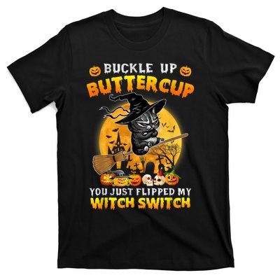 Cat Buckle Up Buttercup You Just Flipped My Witch Switch T-Shirt