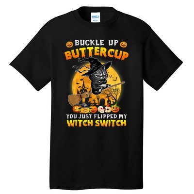 Cat Buckle Up Buttercup You Just Flipped My Witch Switch Tall T-Shirt