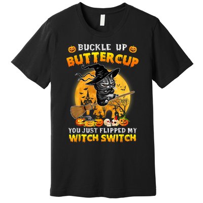 Cat Buckle Up Buttercup You Just Flipped My Witch Switch Premium T-Shirt