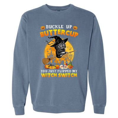 Cat Buckle Up Buttercup You Just Flipped My Witch Switch Garment-Dyed Sweatshirt