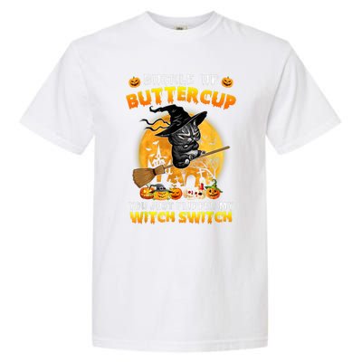 Cat Buckle Up Buttercup You Just Flipped My Witch Switch Garment-Dyed Heavyweight T-Shirt