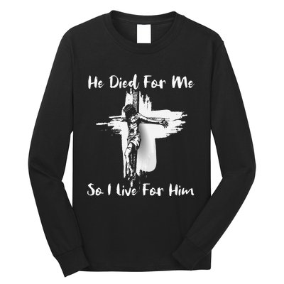 Christian Bible Verse Jesus Died For Me Long Sleeve Shirt