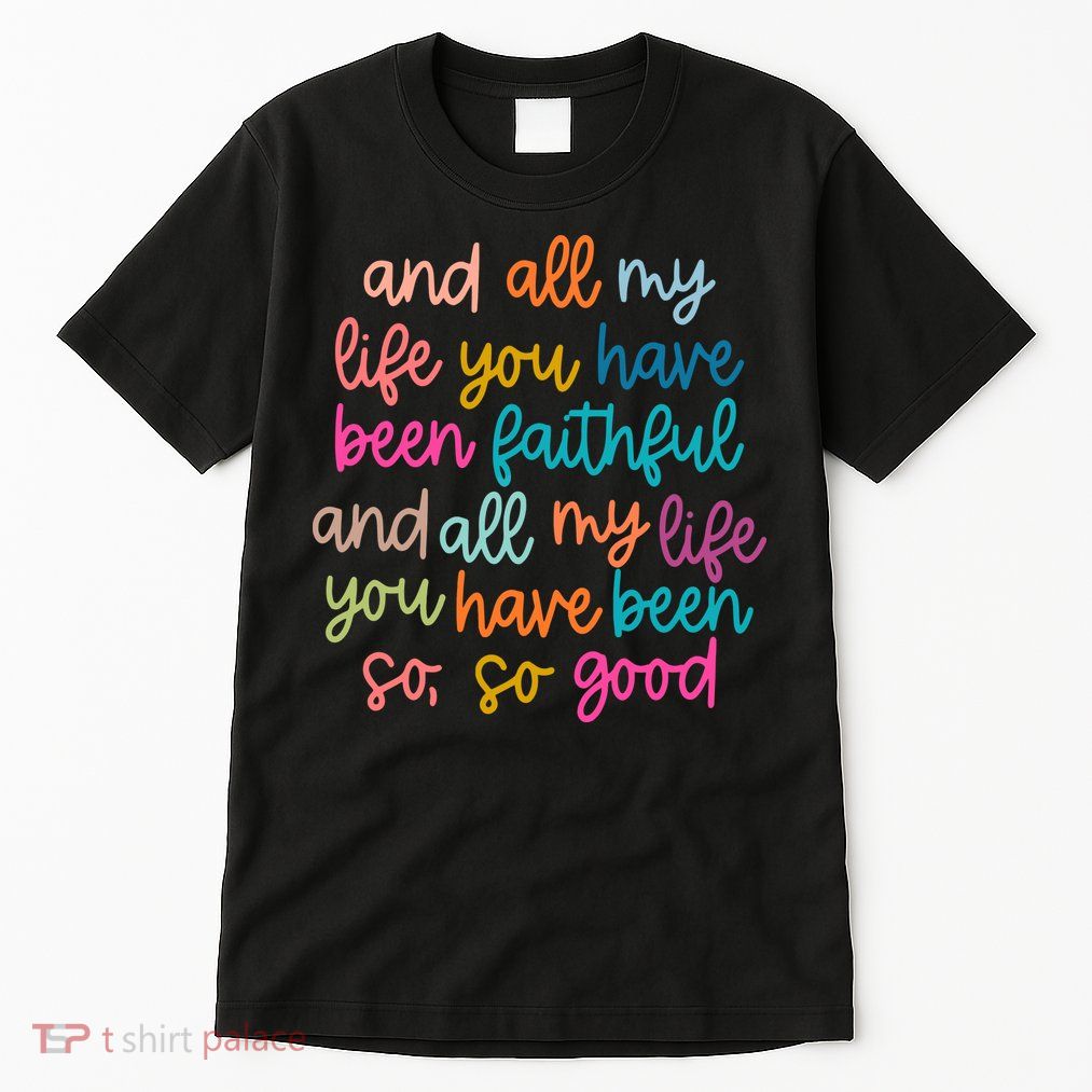 Christian Bible Verse And All My Life You Have Been Faithful Bright Tall T-Shirt