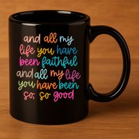 Christian Bible Verse And All My Life You Have Been Faithful Bright 11oz C Handle Ceramic Mug