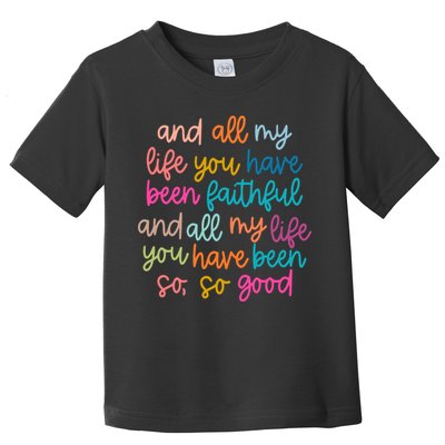 Christian Bible Verse And All My Life You Have Been Faithful Bright Toddler T-Shirt