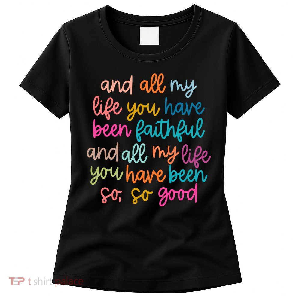 Christian Bible Verse And All My Life You Have Been Faithful Bright Womens T-Shirt