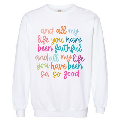 Christian Bible Verse And All My Life You Have Been Faithful Bright Garment-Dyed Sweatshirt
