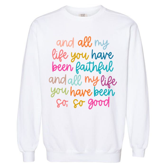 Christian Bible Verse And All My Life You Have Been Faithful Bright Garment-Dyed Sweatshirt