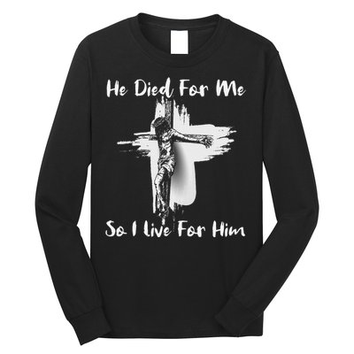 Christian Bible Verse Jesus Died For Me Long Sleeve Shirt